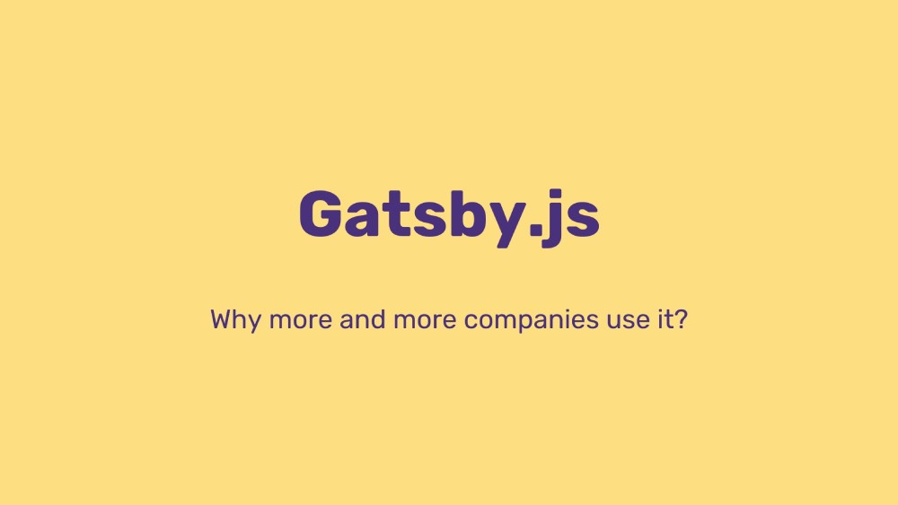 Why everyone is using Gatsby.js? And why we should consider it for your next project?